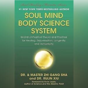 Soul Mind Body Science System: Grand Unification Theory and Practice for Healing
